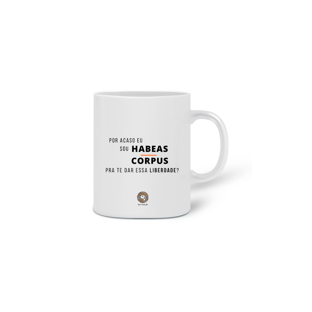 Nome do produtoCaneca Por acaso sou Habeas Corpus pra te dar essa liberdade?