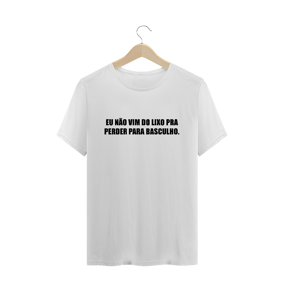 Camiseta unissex - não vim do lixo pra perder para basculho
