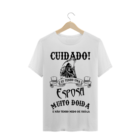 Camisa Cuidado Eu Tenho Uma Esposa Muito Doida E Não Tenho Medo De Usa-lá