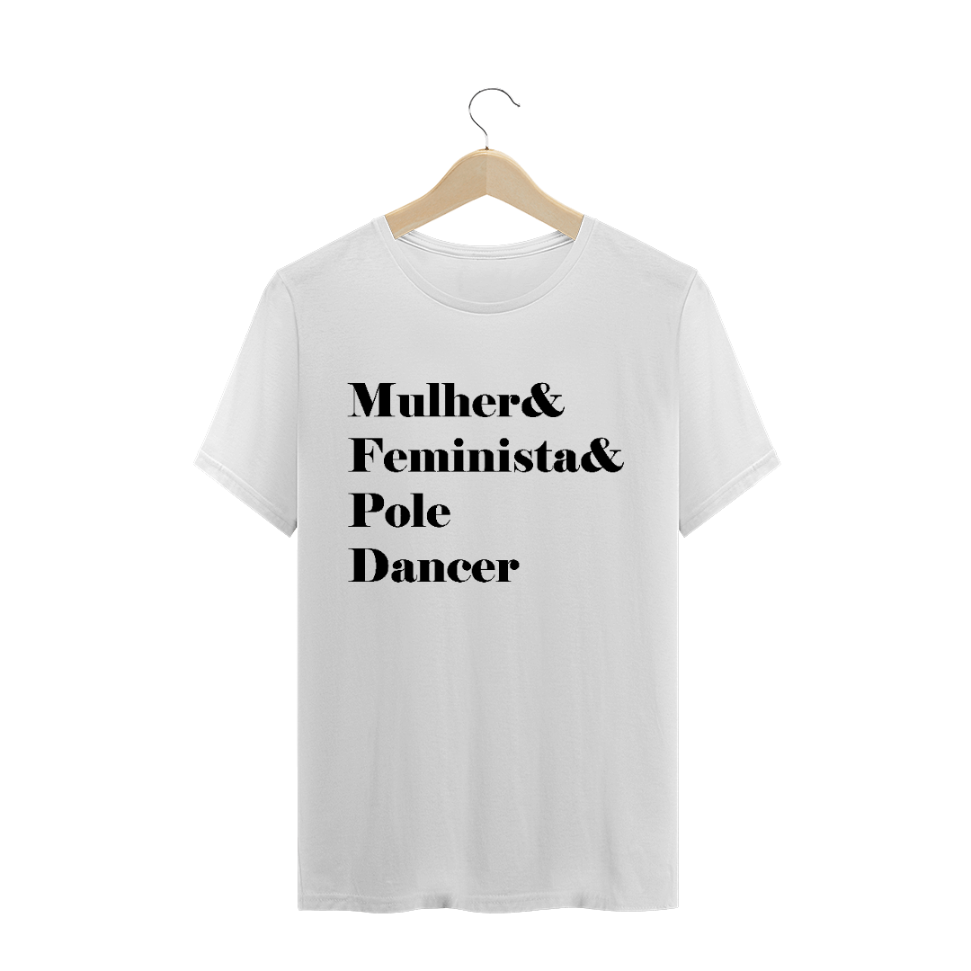 Camiseta Mulher&Feminista&Poledancer T-Shirt Quality