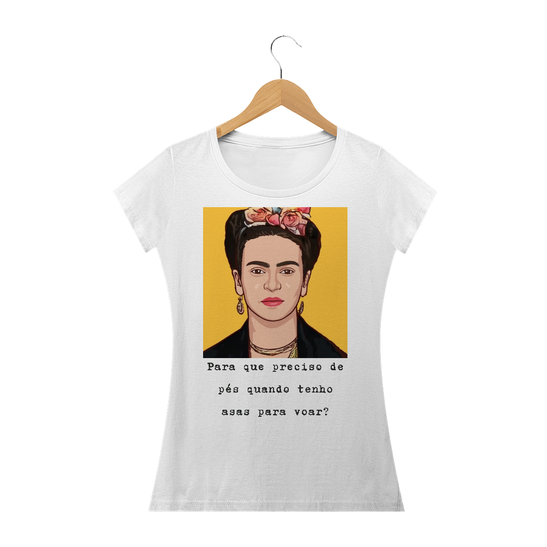 Nome do produto: camiseta Frida ,Para que preciso de pés quando tenho asas para voar?