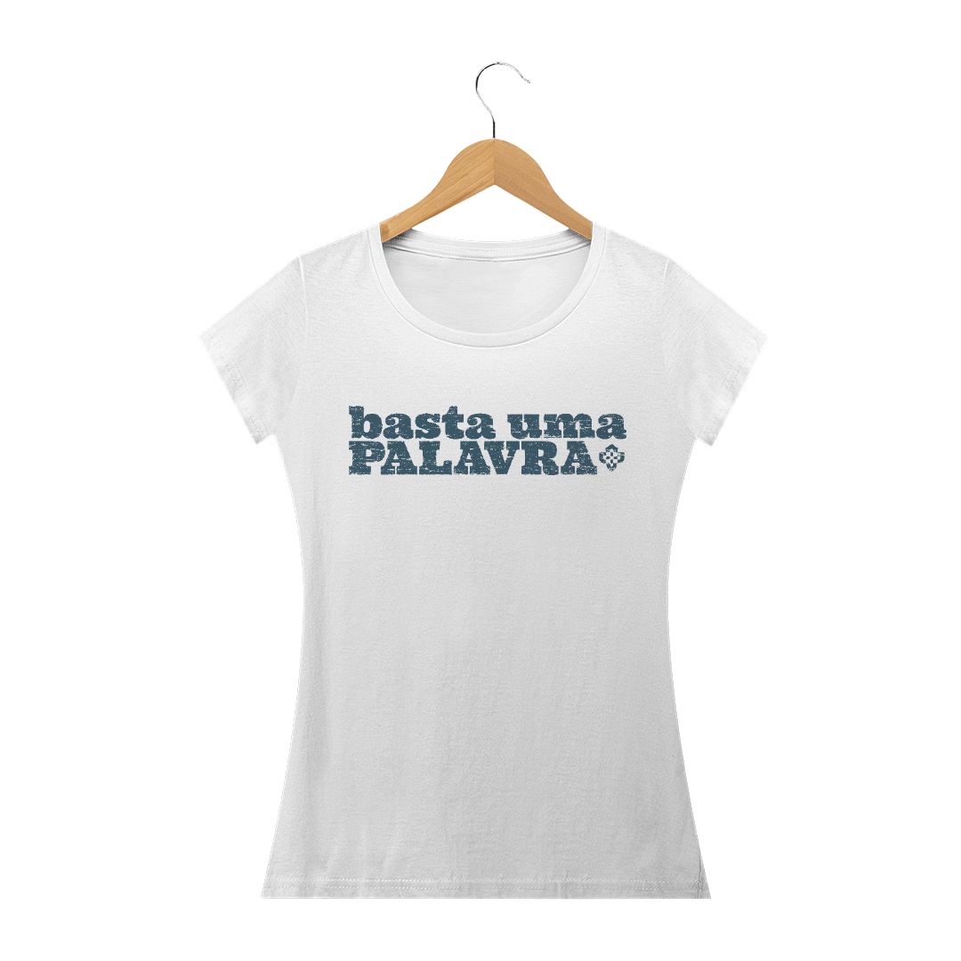 Nome do produto: Camiseta Feminina Basta Uma Palavra