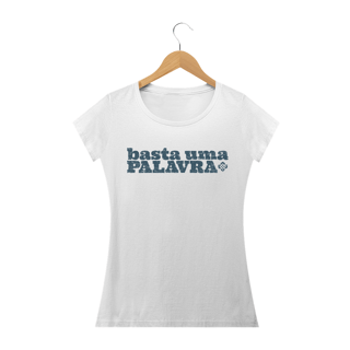 Camiseta Feminina Basta Uma Palavra