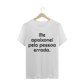 Camisa Me apaixonei pela pessoa errada