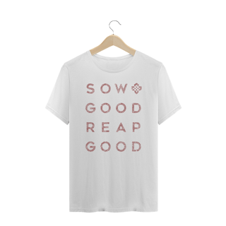 Camiseta Masculina Sow Good Reap Good