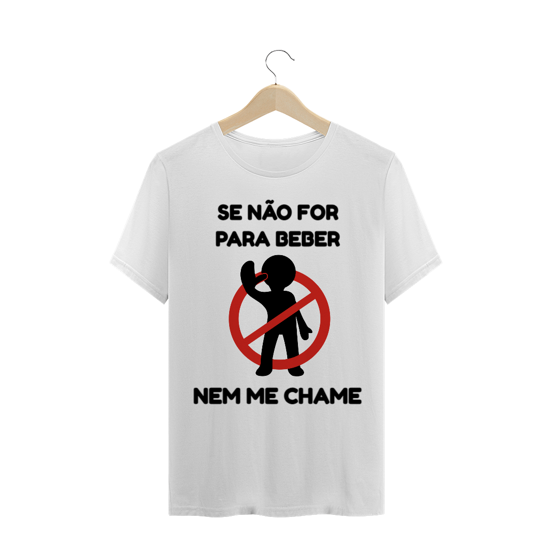 Nome do produto: Se não for para beber, nem me chame