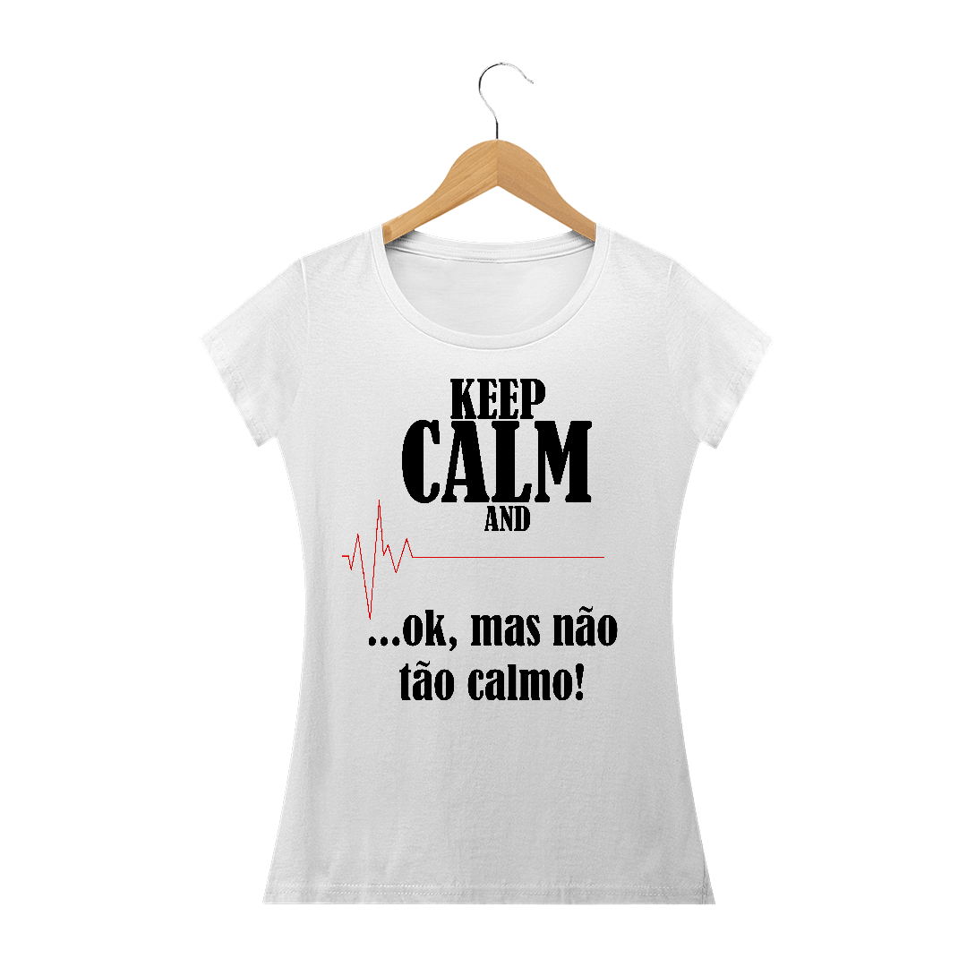 Nome do produto: Camiseta Feminina Não fique tão Calmo