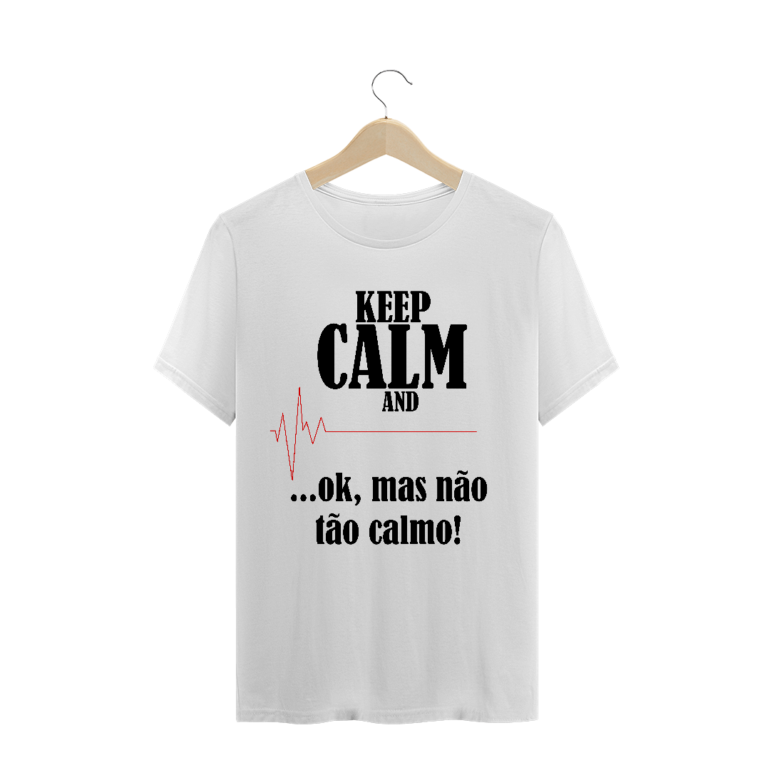 Camiseta Masculina Não fique tão Calmo