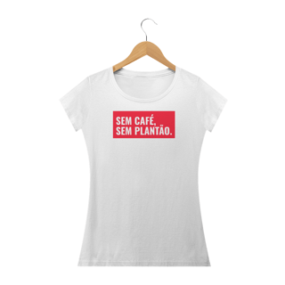 Nome do produto Camiseta Feminina  Sem café, sem plantão