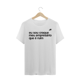 Eu sou craque, meu empresário que é ruim