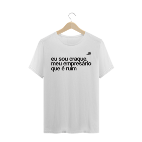 Eu sou craque, meu empresário que é ruim