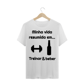 Minha vida resumida em treinar e beber - Masculina