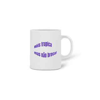 Nome do produto Caneca Cerâmica Estampa Nóis Trupica mais não Breca