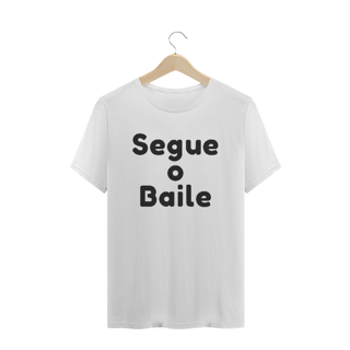 Nome do produto Camiseta Quality Estampa Frase Segue o Baile