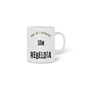 Nome do produtoCaneca Não há Liberdade sem Rebeldia