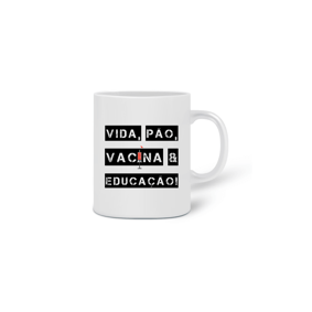 Caneca Vida, Pão, Vacina & Educação