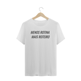 CAMISETA MASCULINA MENOS ROTINA MAIS ROTEIRO