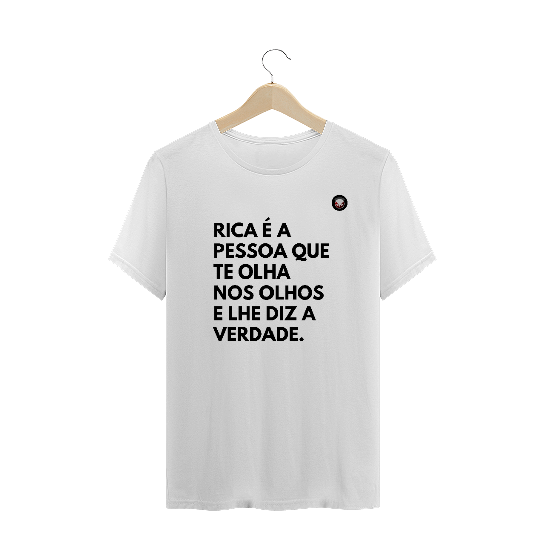 Nome do produto: Rica é a PESSOA que tE olha nos olhos e lhe diz a verdade. 