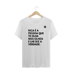 Rica é a PESSOA que tE olha nos olhos e lhe diz a verdade. 