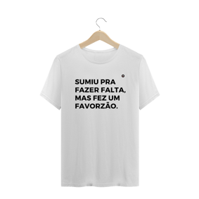 SUMIU PRA FAZER FALTA, MAS FEZ UM FAVORZÃO.