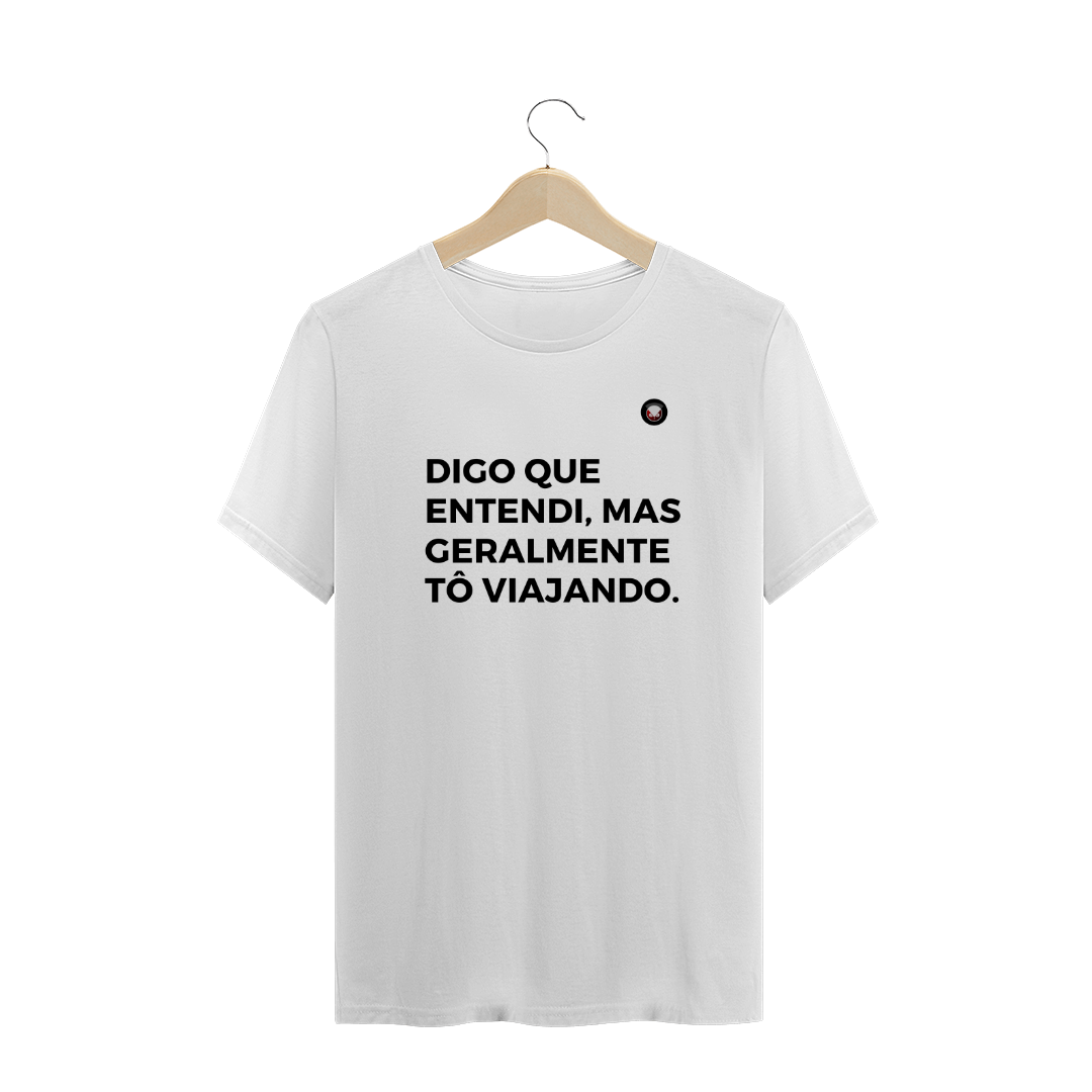 Nome do produto: DIGO QUE ENTENDI, MAS GERALMENTE TÔ VIAJANDO.