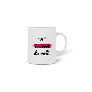 Nome do produto Caneca Cerâmica Estampa Frase - A Dona do rolê
