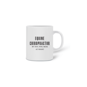Nome do produto  Caneca Equine Chiropractor by day, Dog Mom at Night