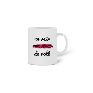 Nome do produto Caneca Cerâmica Estampa Frase - A Má Influência do rolê