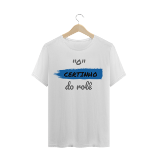 Camiseta Quality Estampa Frase - O Certinho do rolê