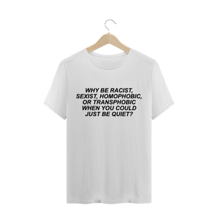 Nome do produtoCamiseta Why be racist? (estampa preta)