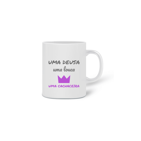 Caneca Cerâmica Estampa Frase  - Uma Deusa, uma louca, uma cachaceira