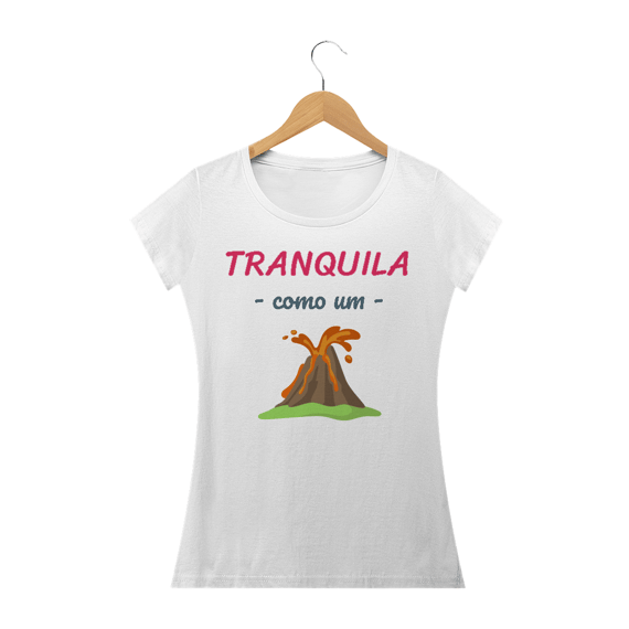 Camiseta Baby Long Quality Estampa Frase - Tranquila como um vulcão