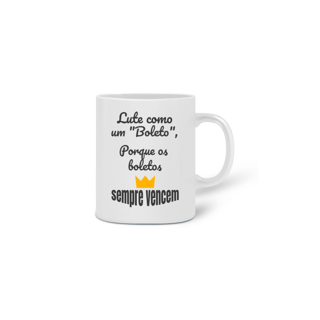 Nome do produto Caneca Cerâmica Estampa Frase - Lute como um boleto, porque os boletos SEMPRE VENCEM