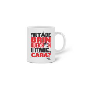 Nome do produtoCaneca do Canal | You tá de Brinqueichon uite me cara?