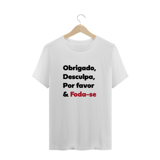 camiseta unissex - obrigado, desculpa, por favor e foda-se