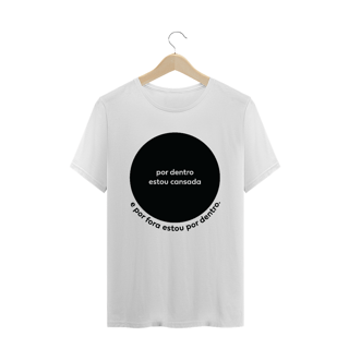 camiseta feminina - por dentro estou cansada