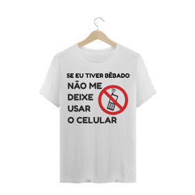 Se eu tiver bêbado, não me deixe usar o celular- MASCULINA