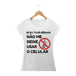 Nome do produtose eu tiver bêbada, não me deixe usar o celular- FEMININA