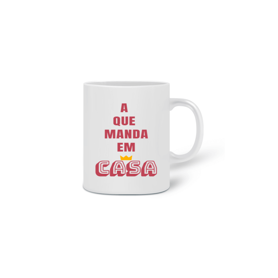 Caneca Cerâmica Feminina Estampa Frase A que Manda em Casa