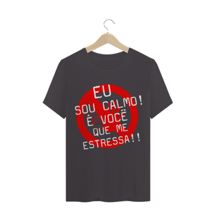 Nome do produtoCAM. PREMIUM - Eu sou calmo, você que me estressa