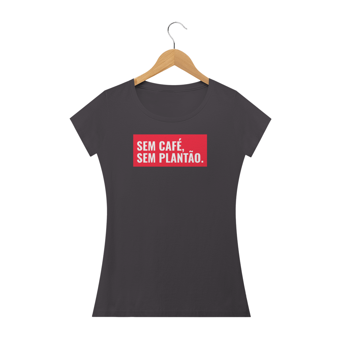 Nome do produto: Camiseta Feminina Sem Café, sem plantão