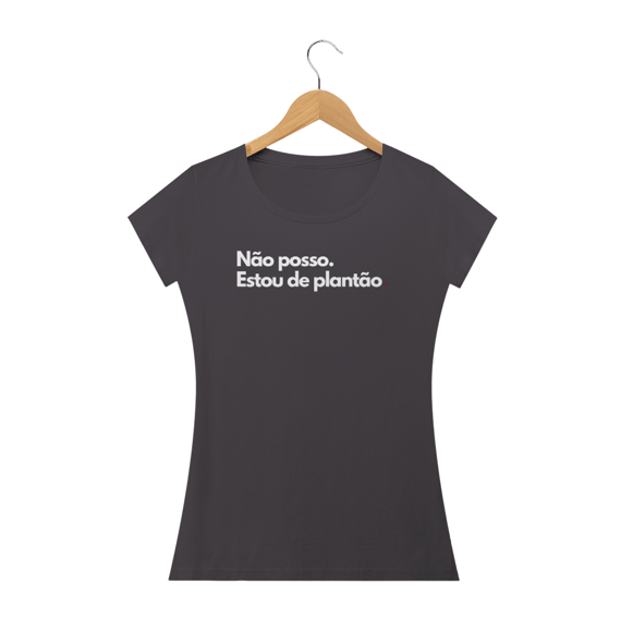 Camiseta Feminina Estonada Não Posso, Estou de Plantão