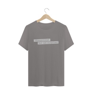 Nome do produtoCamiseta unissex - Disappointed but not surprised