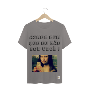 Nome do produtoCamiseta - Ainda bem que eu não sou você !