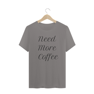 Nome do produto Camiseta Quality Frase Need More Coffee