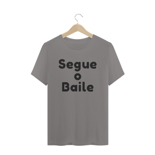 Nome do produto Camiseta Quality Estampa Frase Segue o Baile