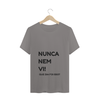 Nome do produto Camiseta Quality Estampa Frase NUNCA NEM VI! QUE DIA FOI ISSO?