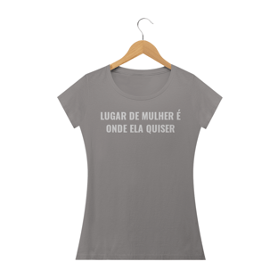 Nome do produtoCAMISETA FEMININA LUGAR DE MULHER É ONDE ELA QUISER