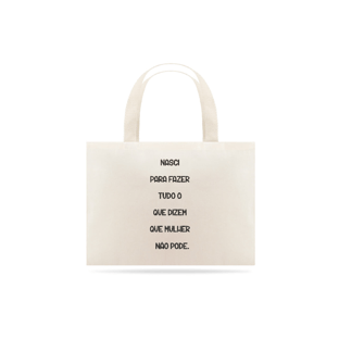 Nome do produtoEcobag Nasci para Fazer Tudo o que Dizem que Mulher não Pode