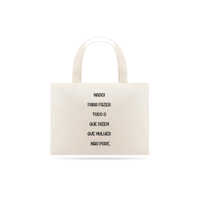 Ecobag Nasci para Fazer Tudo o que Dizem que Mulher não Pode
